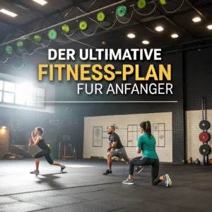 Der ultimative Fitness-Plan für Anfänger